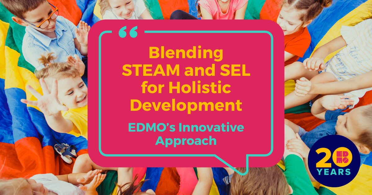 Blending STEAM and SEL for Holistic Development EDMO’s Innovative